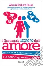 Il linguaggio segreto dell'amore. Perché gli uomini corteggiano con la pancia e le donne apprezzano il lato B. E-book. Formato PDF ebook