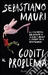 Goditi il problema. E-book. Formato PDF ebook di Sebastiano Mauri