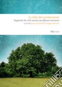 La sfida del cambiamento. Superare la crisi senza sacrificare nessuno. E-book. Formato EPUB ebook di Giorgio Vittadini