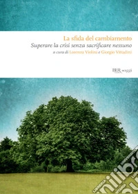 La sfida del cambiamento. Superare la crisi senza sacrificare nessuno. E-book. Formato EPUB ebook