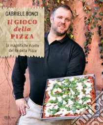 Il gioco della pizza. Le magnifiche ricette del re della pizza. E-book. Formato EPUB ebook di Gabriele Bonci