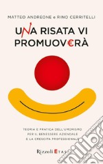 Una risata vi promuoverà. Teoria e pratica dell'umorismo per il benessere aziendale. E-book. Formato EPUB ebook