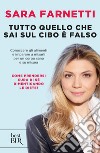 Tutto quello che sai sul cibo è falso. Conoscere gli alimenti e imparare a misurarli per un corpo sano e su misura. E-book. Formato EPUB ebook di Sara Farnetti