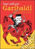 Garibaldi. Resoconto veritiero delle sue valorose imprese, ad uso delle giovini menti. E-book. Formato PDF ebook