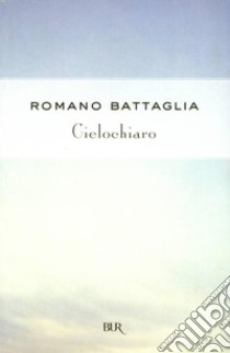 Cielochiaro. E-book. Formato EPUB ebook di Romano Battaglia