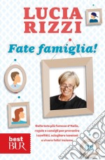 Fate famiglia! Dalla tata più famosa d'Italia, regole e consigli per prevenire i conflitti, sciogliere le tensioni e vivere felici insieme. E-book. Formato EPUB ebook