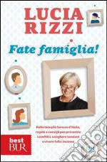 Fate famiglia! Dalla tata più famosa d'Italia, regole e consigli per prevenire i conflitti, sciogliere le tensioni e vivere felici insieme. E-book. Formato PDF ebook