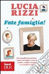 Fate famiglia! Dalla tata più famosa d'Italia, regole e consigli per prevenire i conflitti, sciogliere le tensioni e vivere felici insieme. E-book. Formato PDF ebook