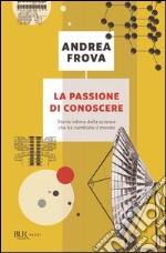 La passione di conoscere. Storia intima della scienza contemporanea. E-book. Formato PDF ebook