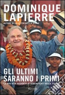 Gli ultimi saranno i primi. La mia vita accanto ai dimenticati della Terra. E-book. Formato PDF ebook di Dominique Lapierre