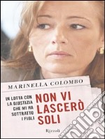 Non vi lascerò soli. In lotta con la giustizia che mi ha sottratto i figli. E-book. Formato PDF ebook