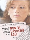 Non vi lascerò soli. In lotta con la giustizia che mi ha sottratto i figli. E-book. Formato PDF ebook