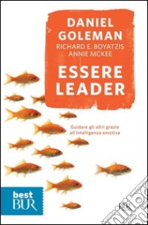 Essere leader. Guidare gli altri grazie all'intelligenza emotiva. E-book. Formato PDF ebook di Daniel Goleman