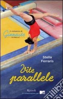 Vite parallele. Il romanzo di ginnaste. E-book. Formato PDF ebook di Stella Ferraris