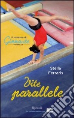 Vite parallele. Il romanzo di ginnaste. E-book. Formato PDF ebook