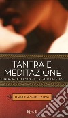 Tantra e meditazione. L'energia dell'amore e la gioia dei sensi. E-book. Formato EPUB ebook