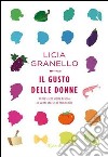 Il gusto delle donne. Il mestiere della tavola in venti storie al femminile. E-book. Formato PDF ebook di Licia Granello