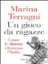 Un gioco da ragazze. Come le donne rifaranno l'Italia. E-book. Formato PDF ebook