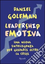 Leadership emotiva. Una nuova intelligenza per guidarci oltre la crisi. E-book. Formato PDF ebook