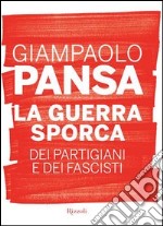 La guerra sporca dei partigiani e dei fascisti. E-book. Formato PDF ebook