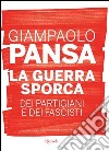 La guerra sporca dei partigiani e dei fascisti. E-book. Formato PDF ebook