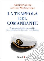 La trappola del comandante e altri 50 errori cognitivi che ci impediscono di pensare e decidere con lucidità. E-book. Formato PDF