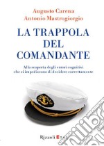 La trappola del comandante e altri 50 errori cognitivi che ci impediscono di pensare e decidere con lucidità. E-book. Formato EPUB ebook