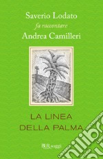 La linea della palma. Saverio Lodato fa raccontare Andrea Camilleri. E-book. Formato EPUB ebook