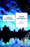 L'arte di sognare. E-book. Formato EPUB ebook di Carlos Castaneda