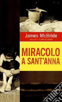 Miracolo a Sant'Anna. E-book. Formato EPUB ebook di James McBride