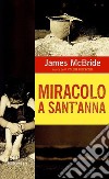 Miracolo a Sant'Anna. E-book. Formato EPUB ebook di James McBride