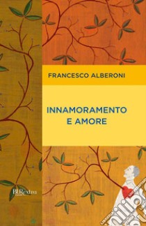 Innamoramento e amore. E-book. Formato EPUB ebook di Francesco Alberoni