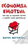 Economia emotiva. Che cosa si nasconde dietro i nostri conti quotidiani. E-book. Formato EPUB ebook di Matteo Motterlini