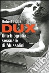 Dux. Una biografia sessuale di Mussolini. E-book. Formato PDF ebook