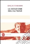 La seduzione dell'altrove. E-book. Formato PDF ebook di Dacia Maraini