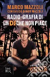 Radio-grafia di un dj che non piace. La mia vita dentro e fuori lo Zoo di 105. E-book. Formato EPUB ebook