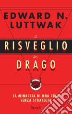 Il risveglio del drago. La minaccia di una Cina senza strategia. E-book. Formato EPUB ebook