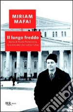 Il lungo freddo. Storia di Bruno Pontecorvo, lo scienziato che scelse l'URSS. E-book. Formato PDF ebook