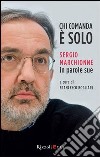 Chi comanda è solo. Sergio Marchionne in parole sue. E-book. Formato PDF ebook di Francesco Bogliari