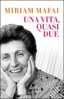 Una vita, quasi due. E-book. Formato PDF ebook di Miriam Mafai