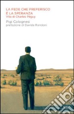 La fede che preferisco è la speranza. Vita di Charles Péguy. E-book. Formato PDF