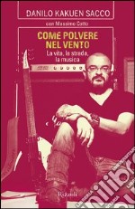 Come polvere nel vento. La vita, la strada, la musica. E-book. Formato PDF ebook