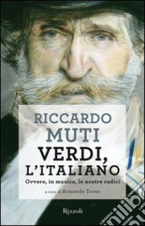 Verdi, l'italiano. Ovvero, in musica, le nostre radici. E-book. Formato PDF ebook di Riccardo Muti