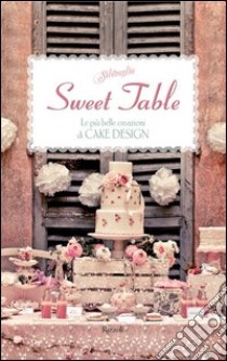 Sweet table. Le più belle creazioni di Cake design. E-book. Formato PDF ebook di Silovoglio