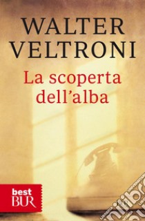 La scoperta dell'alba. E-book. Formato EPUB ebook di Walter Veltroni