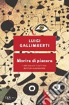 Morire di piacere. Dalla cura alla prevenzione delle tossicodipendenze. E-book. Formato EPUB ebook di Luigi Gallimberti