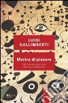 Morire di piacere. Dalla cura alla prevenzione delle tossicodipendenze. E-book. Formato PDF ebook di Luigi Gallimberti