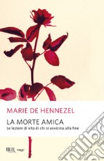 La morte amica. Lezioni di vita da chi sta per morire. E-book. Formato EPUB ebook