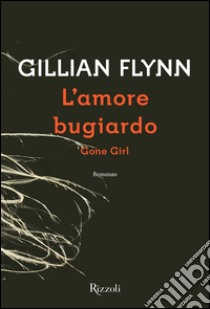 L'amore bugiardo. E-book. Formato PDF ebook di Gillian Flynn