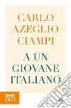 A un giovane italiano. E-book. Formato EPUB ebook di Carlo Azeglio Ciampi